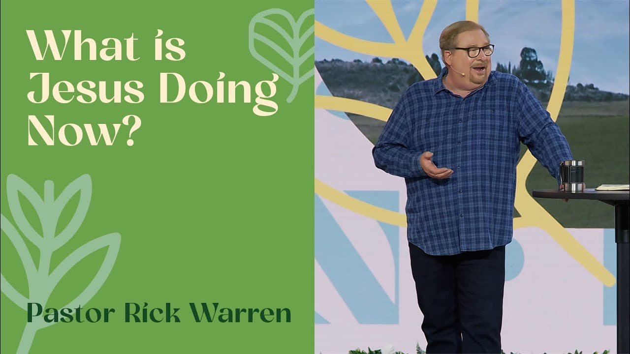 Rick Warren - What Is Jesus Doing Now?