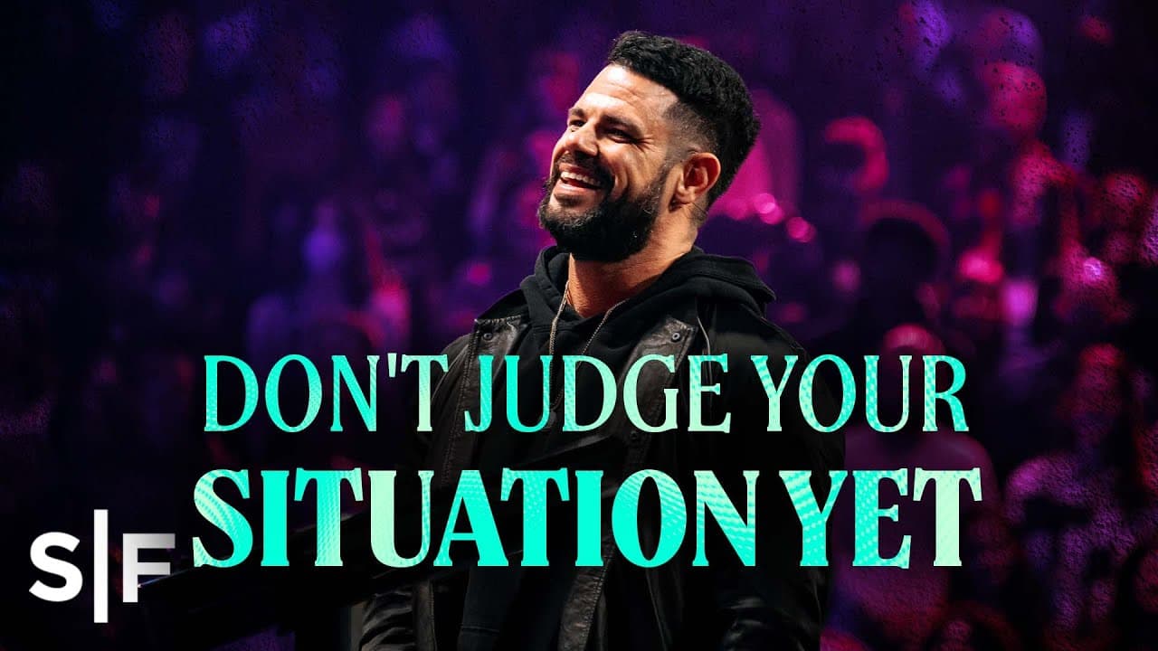 Steven Furtick - Don't Judge Your Situation Yet