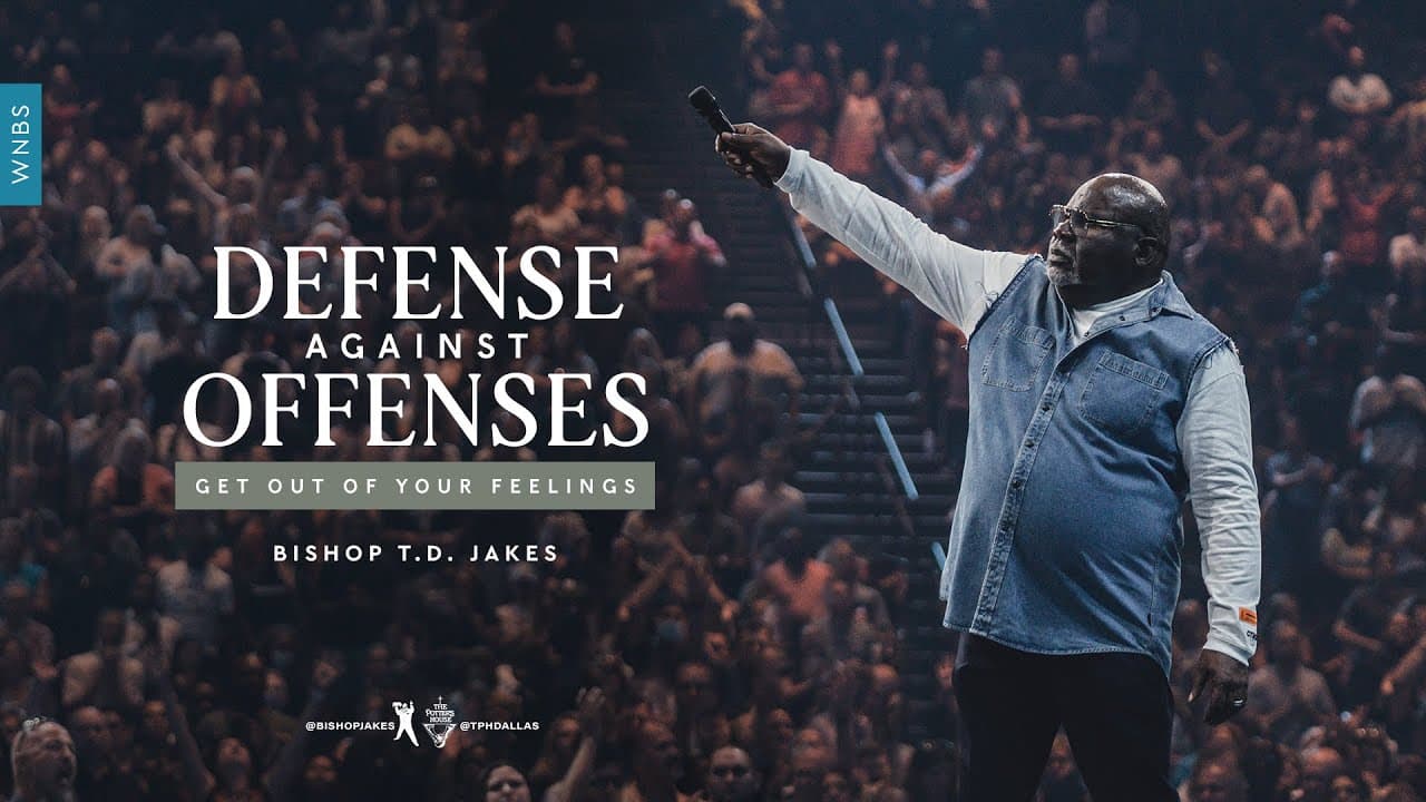 TD Jakes - Defense Against Offenses. Get Out of Your Feelings