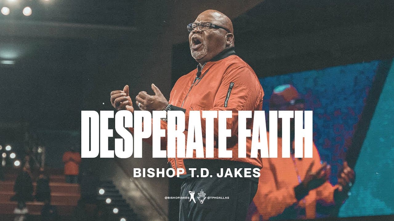 TD Jakes - Desperate Faith
