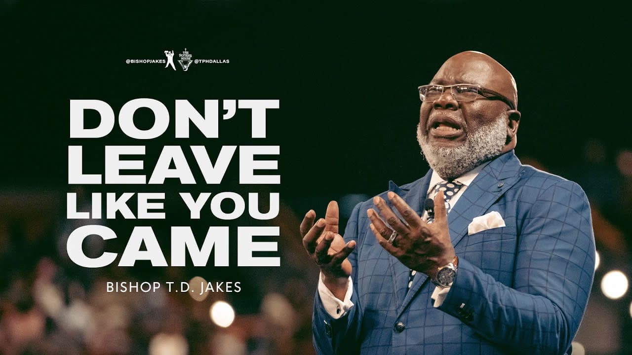 TD Jakes - Don't Leave Like You Came