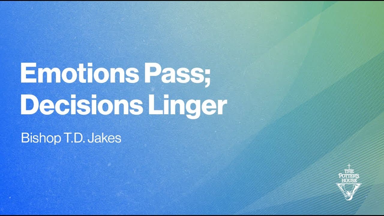TD Jakes - Emotions Pass, Decisions Linger