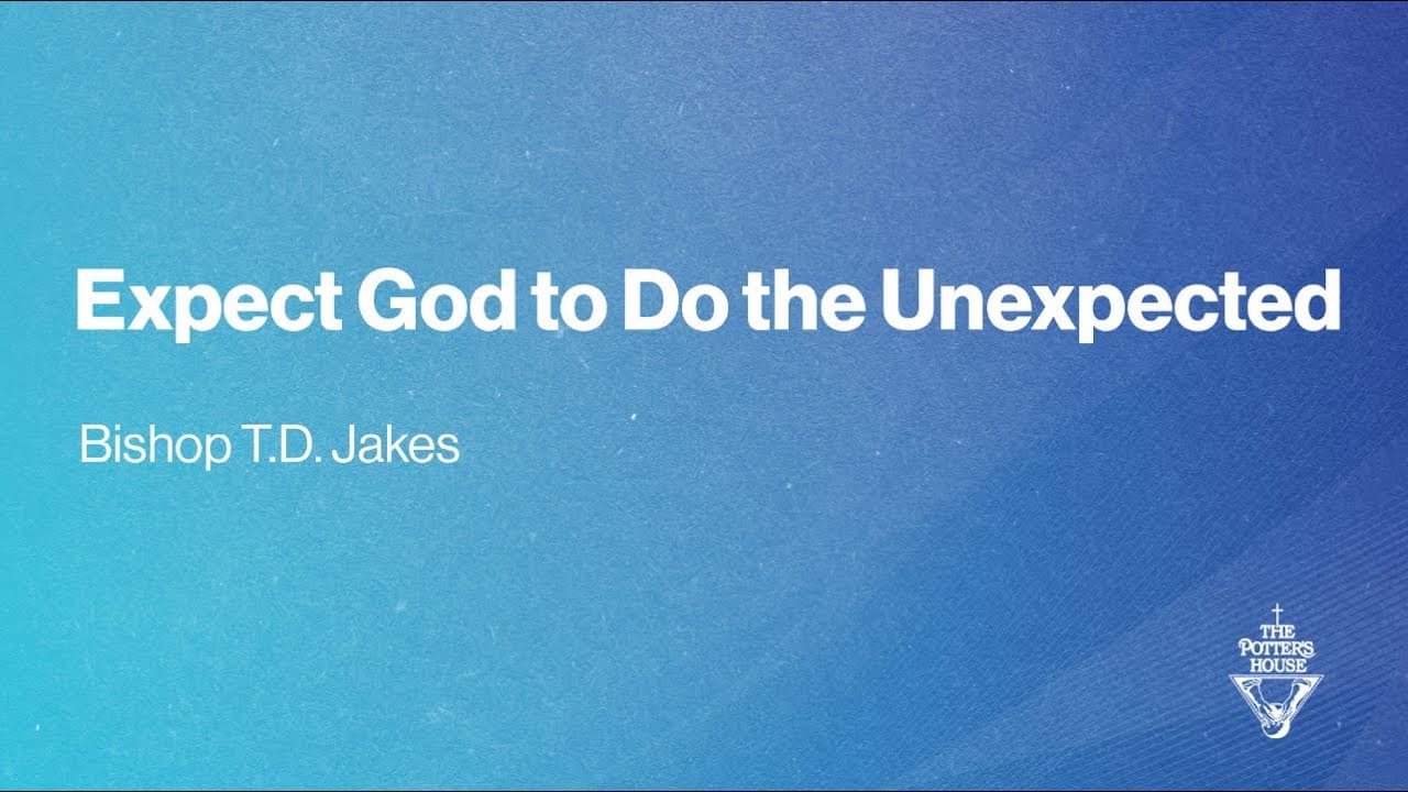 TD Jakes - Expect God to Do the Unexpected