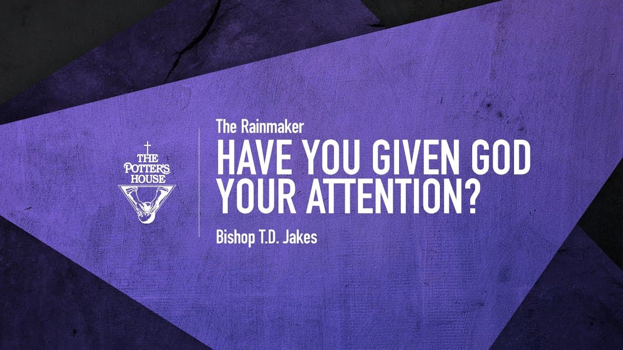 TD Jakes - Have You Given God Your Attention