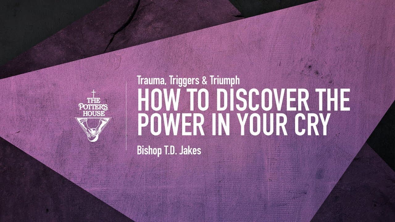 TD Jakes - How to Discover the Power in Your Cry
