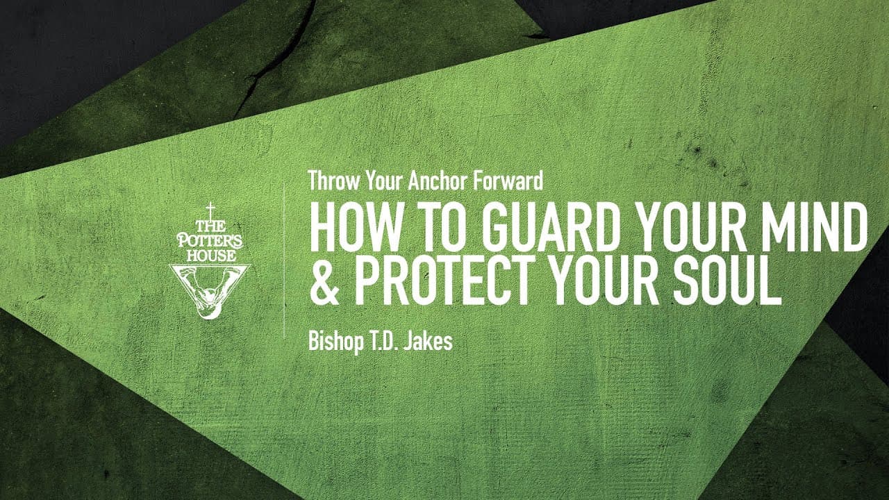 TD Jakes - How to Guard Your Mind and Protect Your Soul