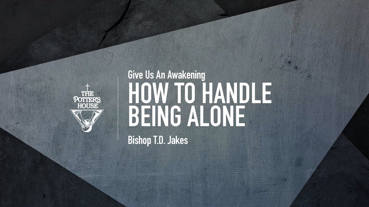 TD Jakes - How To Handle Being Alone