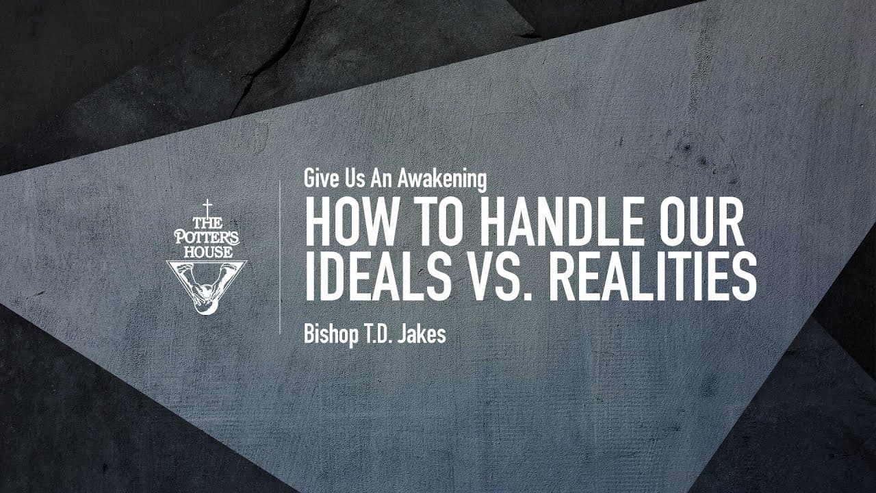 TD Jakes - How To Handle Our Ideals vs. Realities