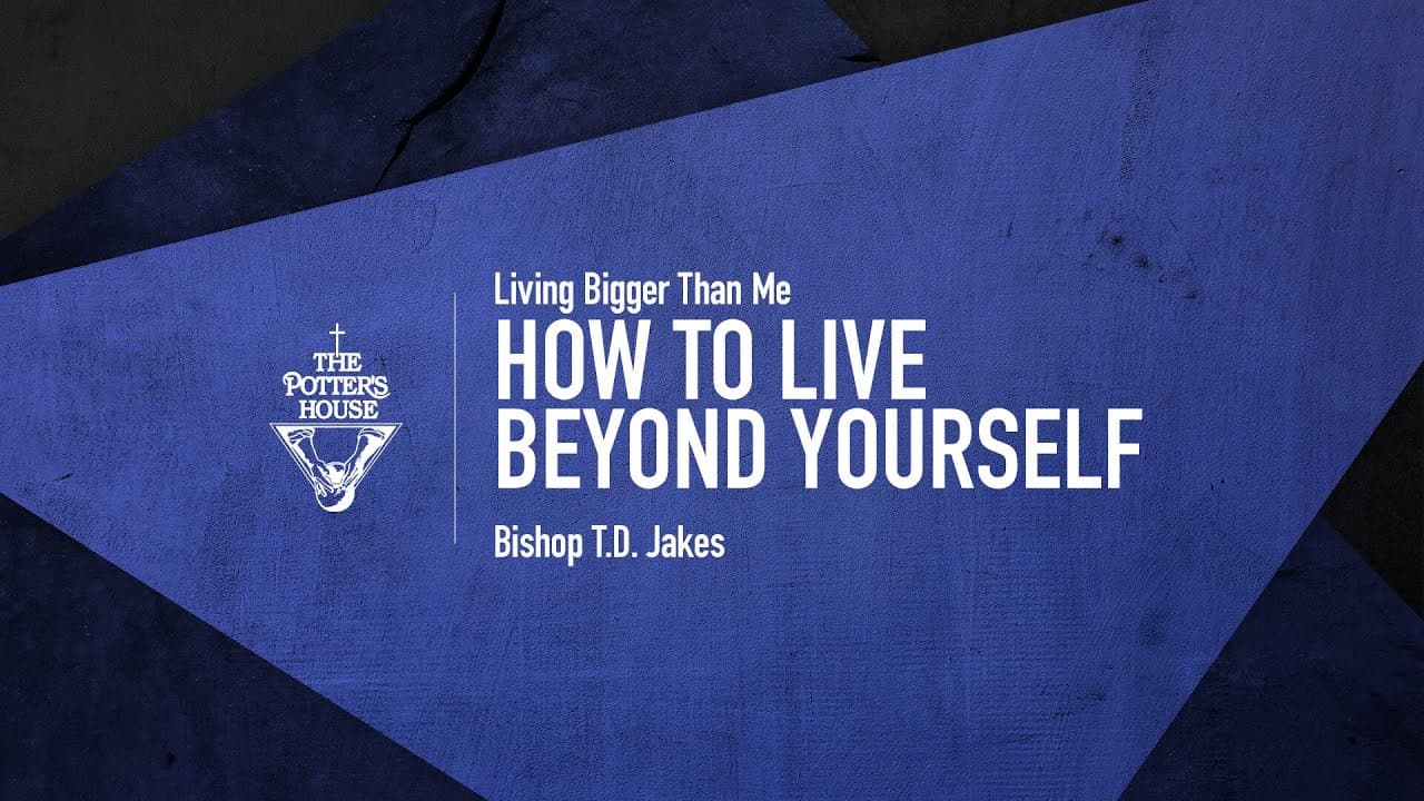 TD Jakes - How To Live Beyond Yourself
