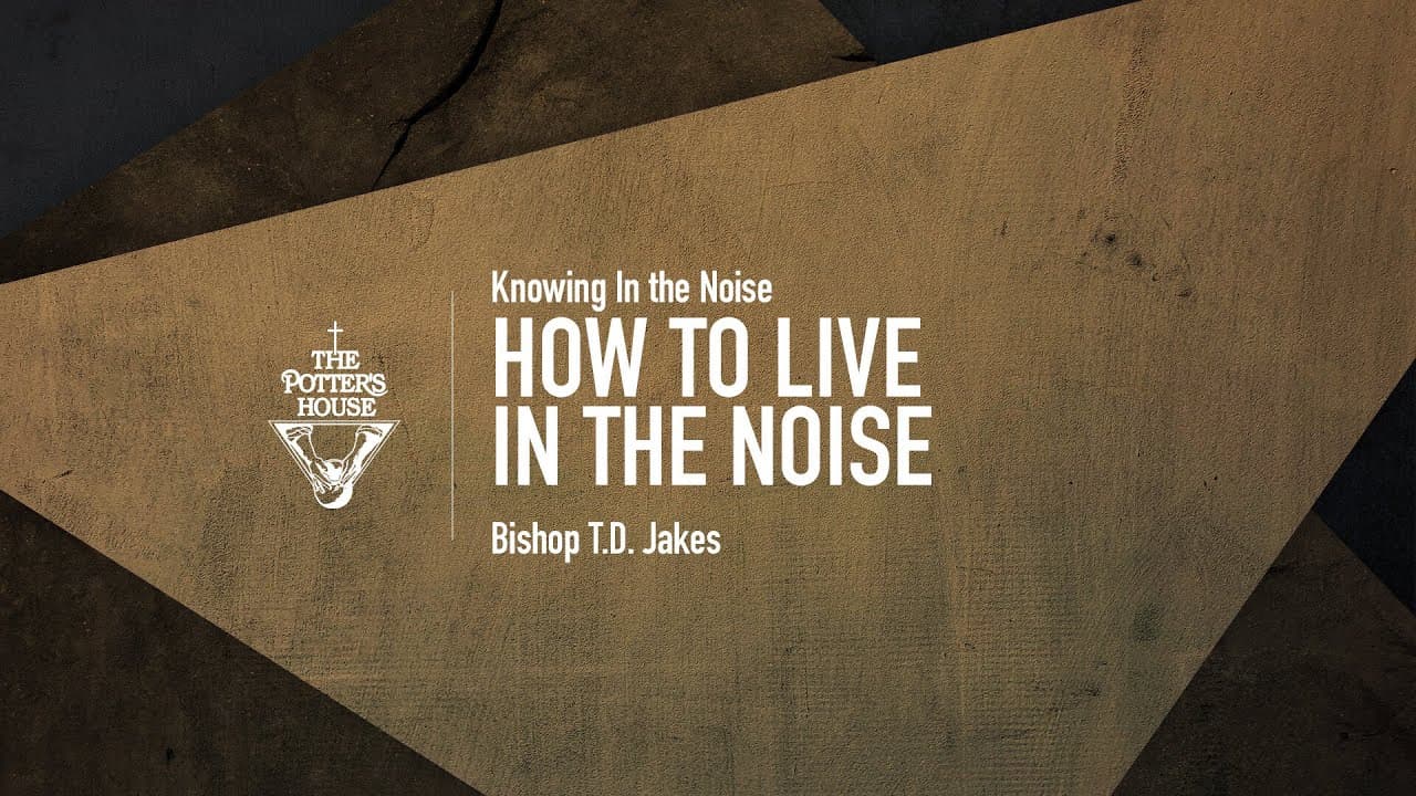 TD Jakes - How To Live In The Noise