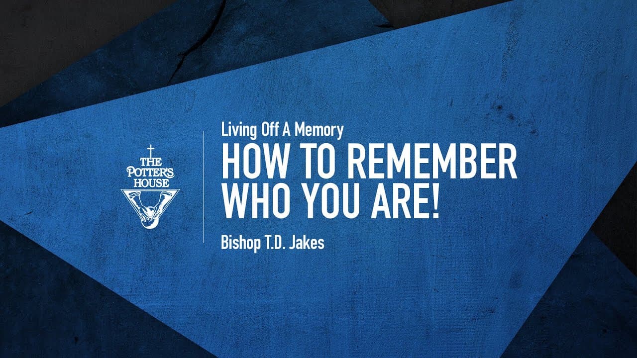 TD Jakes - How to Remember Who You Are