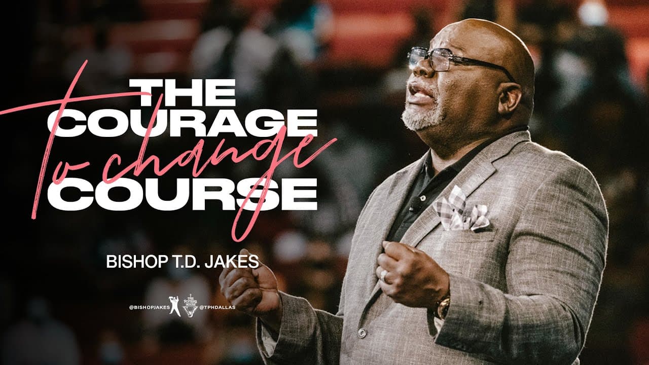 TD Jakes - The Courage to Change Course