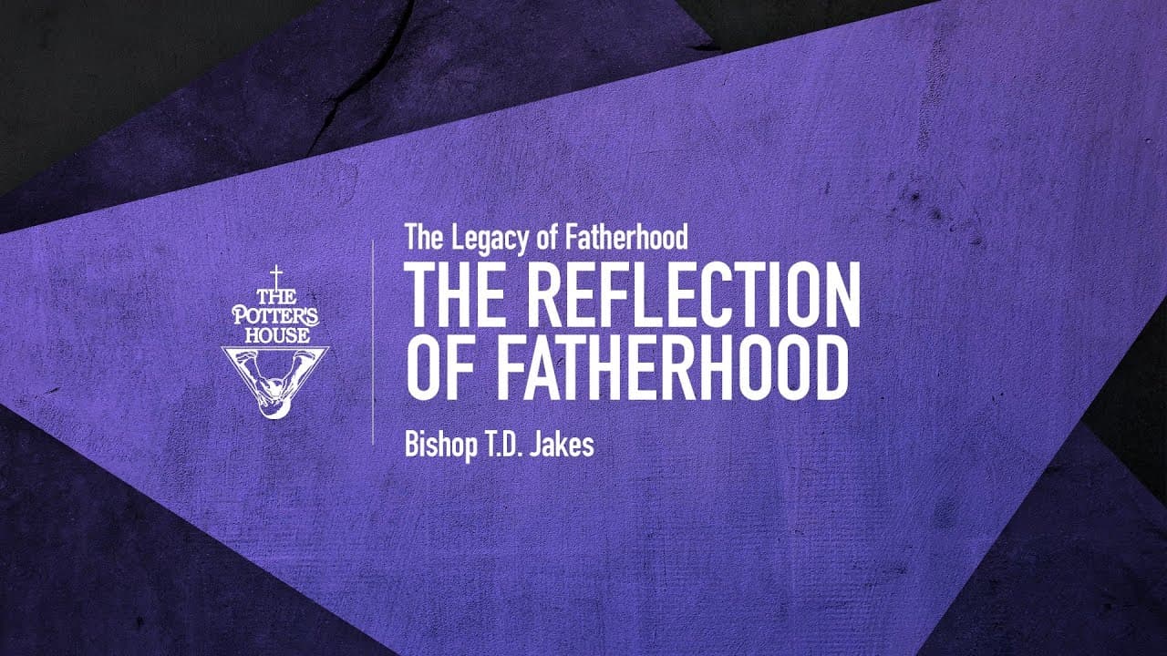 TD Jakes - The Reflection of Fatherhood
