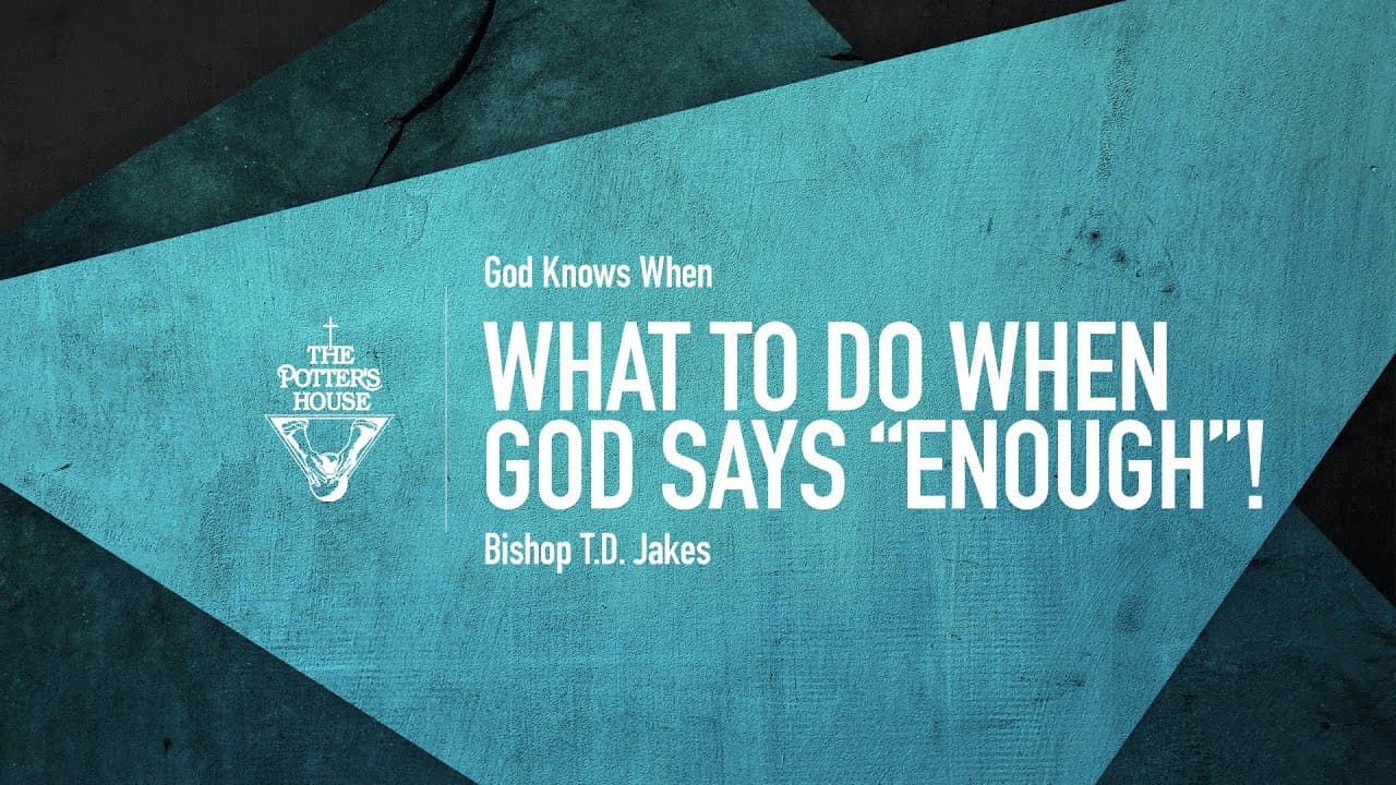 TD Jakes - What To Do When God Says Enough?