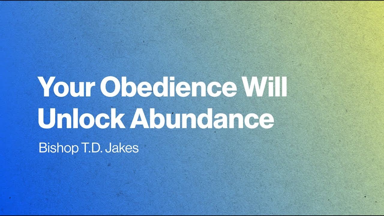 TD Jakes - Your Obedience Will Unlock Abundance