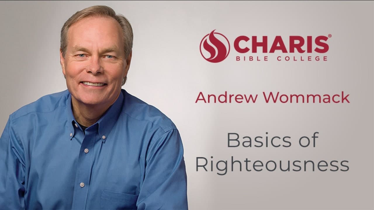 Andrew Wommack - Basics of Righteousness - Episode 3