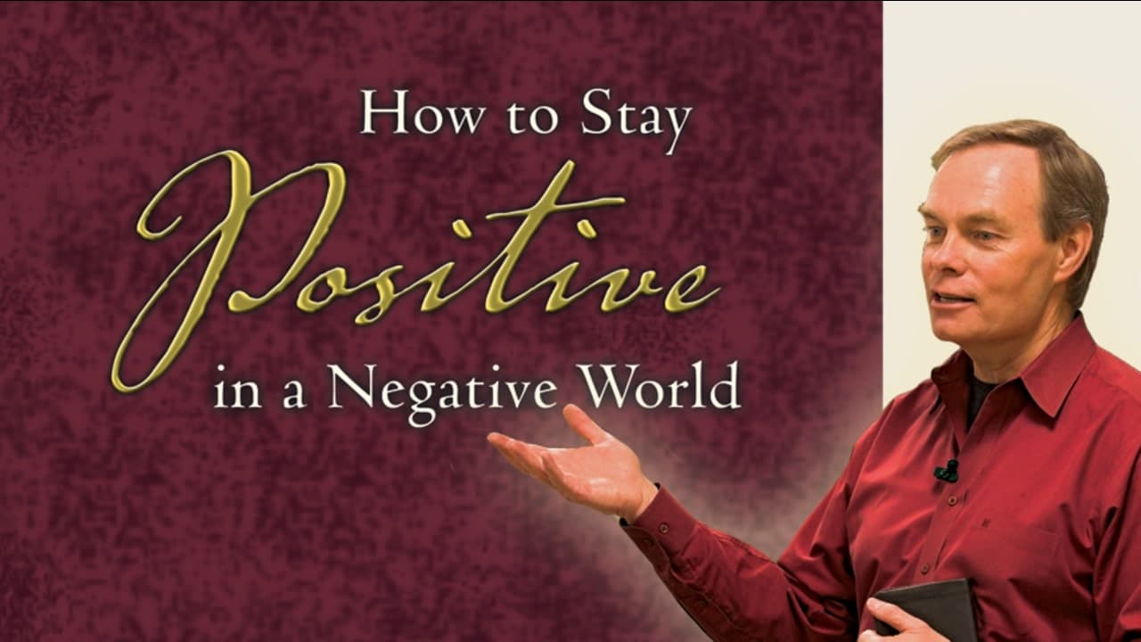 Andrew Wommack - How to Stay Positive in a Negative World - Episode 10