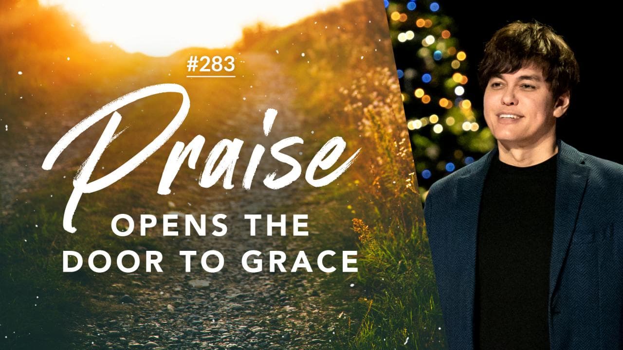 #283 - Joseph Prince - Praise Opens The Door To Grace - Highlights