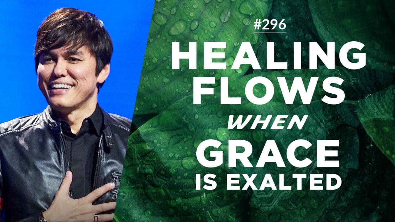 #296 - Joseph Prince - Healing Flows When Grace Is Exalted - Part 1
