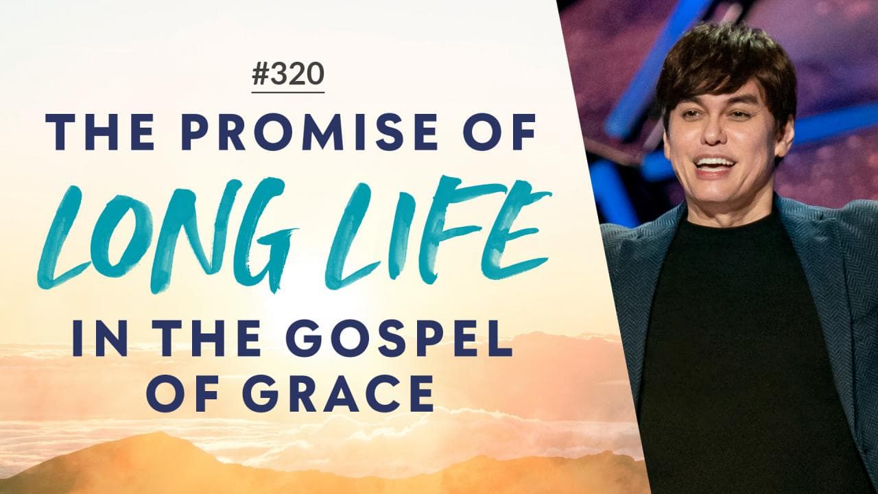 #320 - Joseph Prince - The Promise Of Long Life In The Gospel Of Grace - Part 1