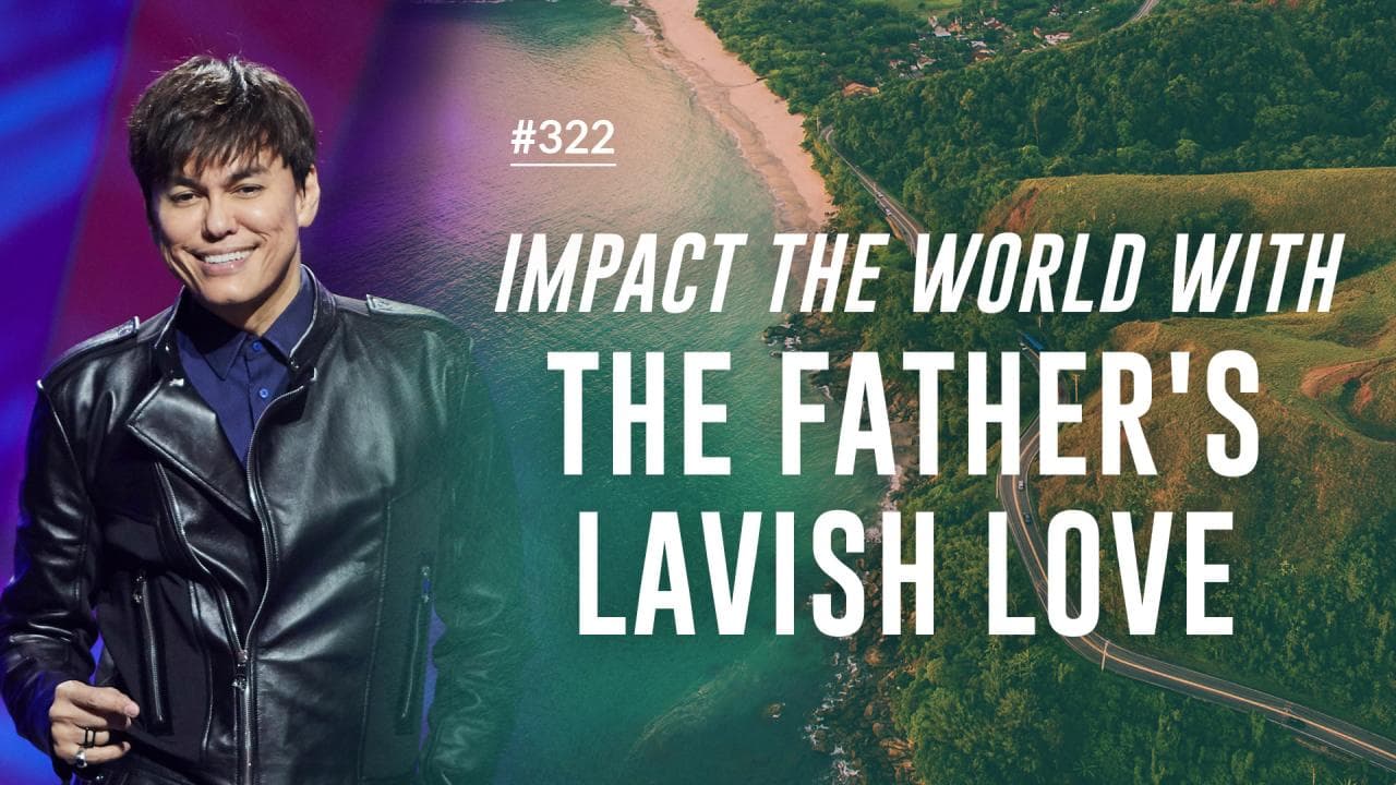 #322 - Joseph Prince - Impact The World With The Father's Lavish Love - Part 1