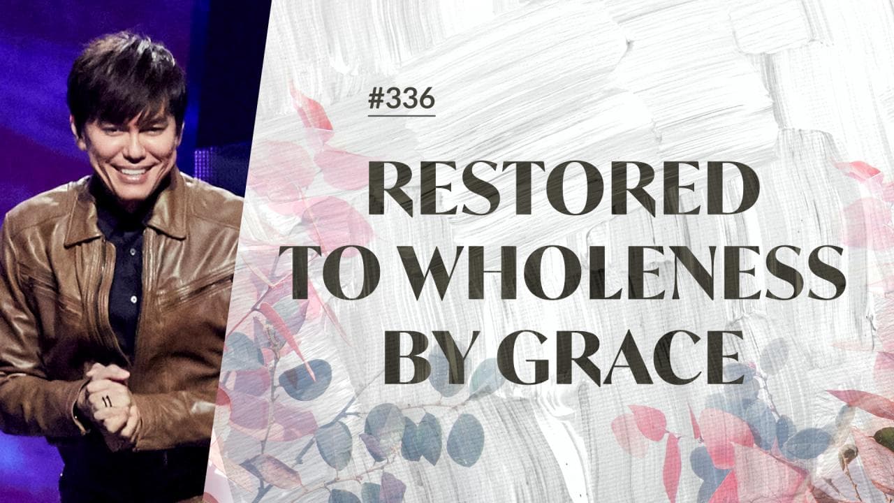 #336 - Joseph Prince - Restored To Wholeness By Grace - Part 1