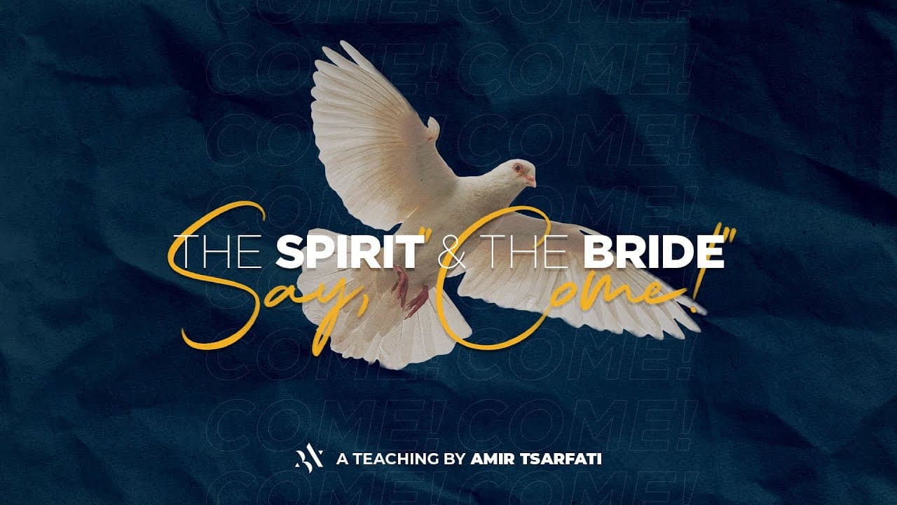 Amir Tsarfati - The Spirit and the Bride Say, Come!