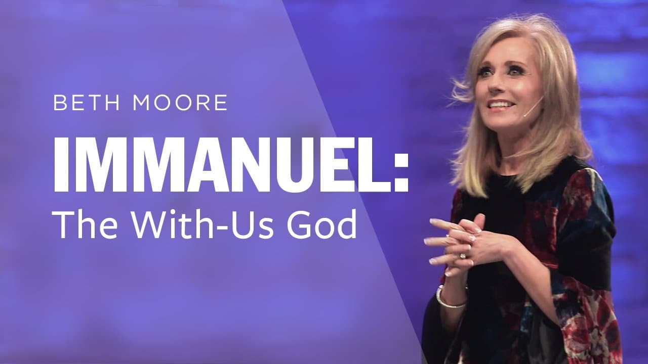 Beth Moore - Immanuel: The With-Us God - Part 1