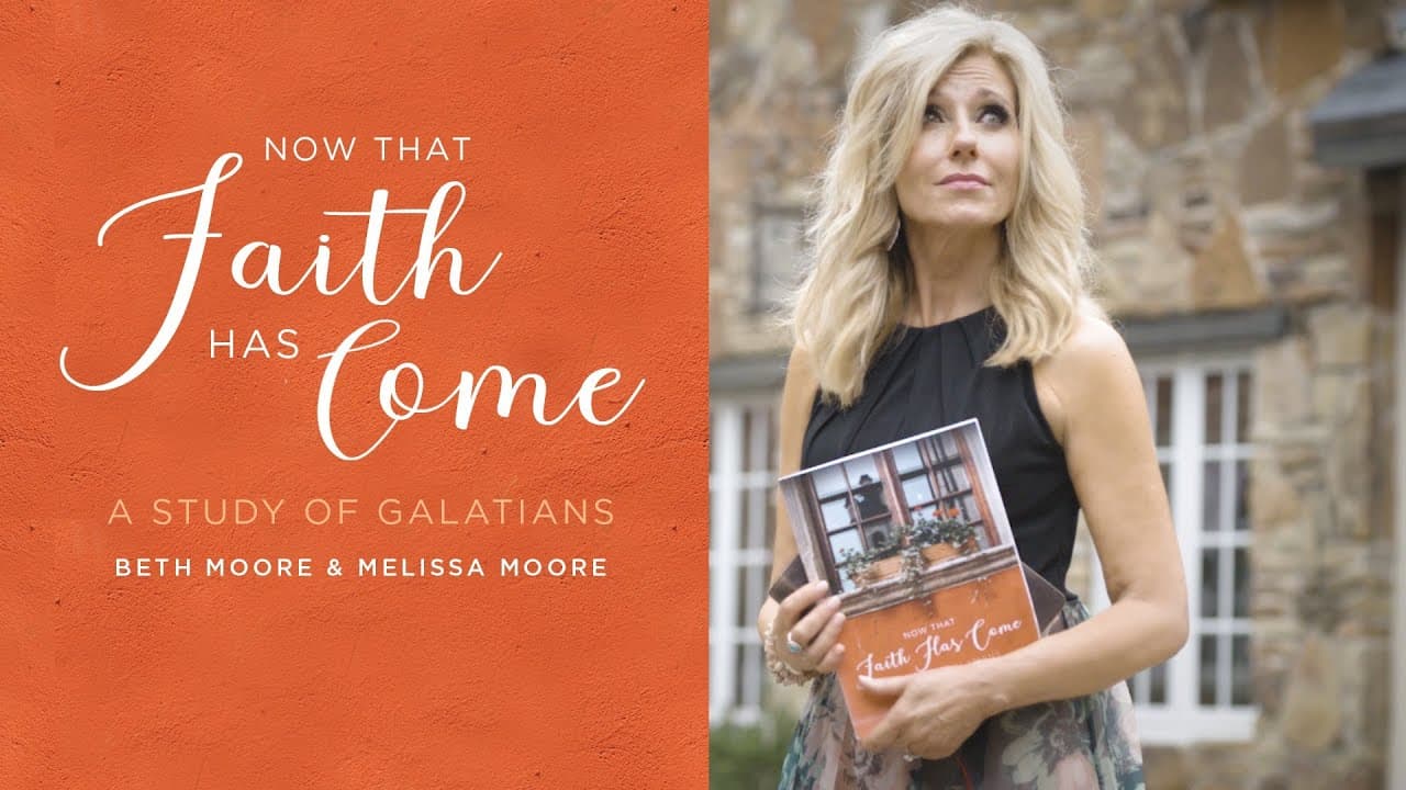 Beth Moore - Now That Faith Has Come