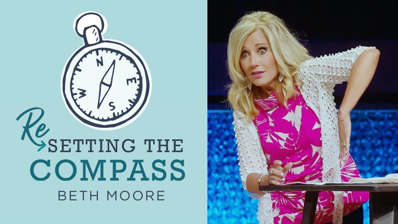 Beth Moore - Resetting the Compass - Part 1