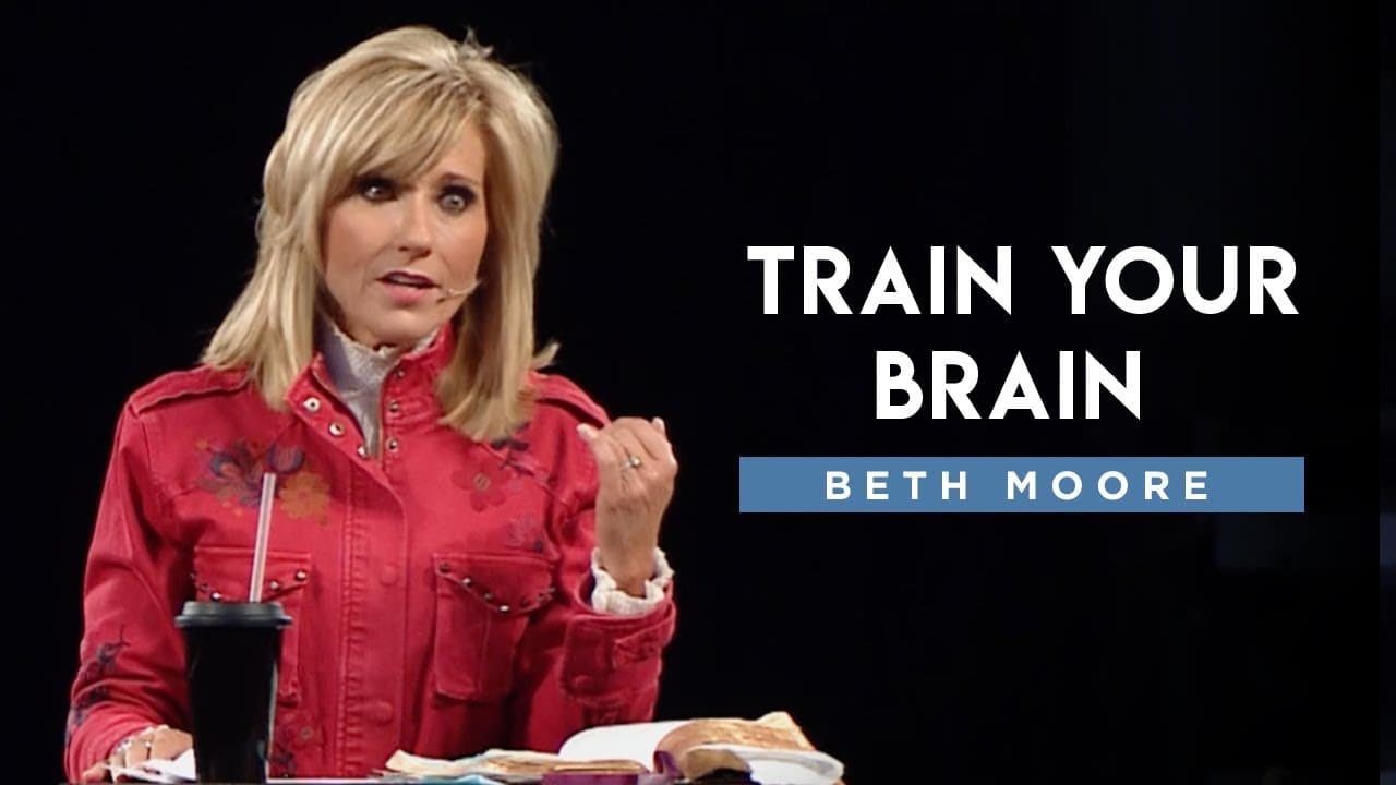 Beth Moore - Train Your Brain - Part 1