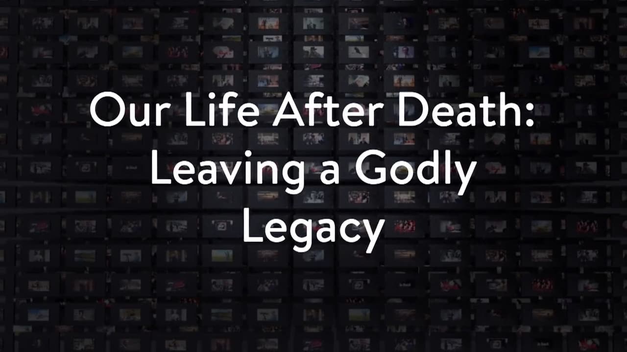 Charles Stanley - Our Life After Death: Leaving A Godly Legacy