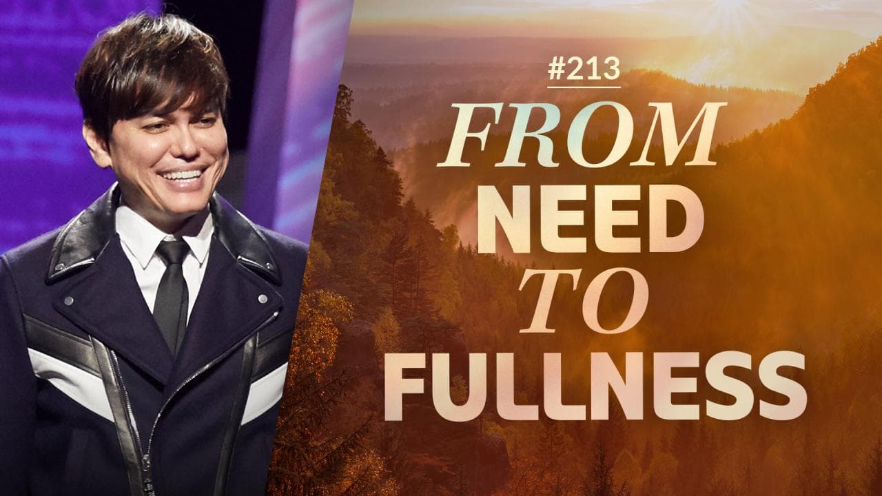 #213 - Joseph Prince - From Need To Fullness - Part 1