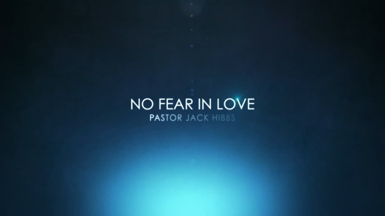 Jack Hibbs - No Fear In Love