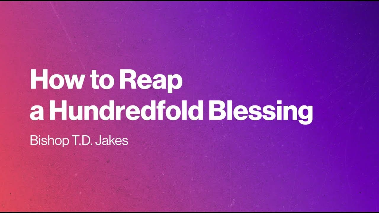 TD Jakes - How to Reap a Hundredfold Blessing