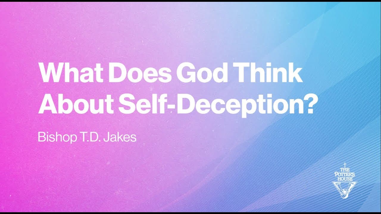 TD Jakes - What Does God Think About Self-Deception