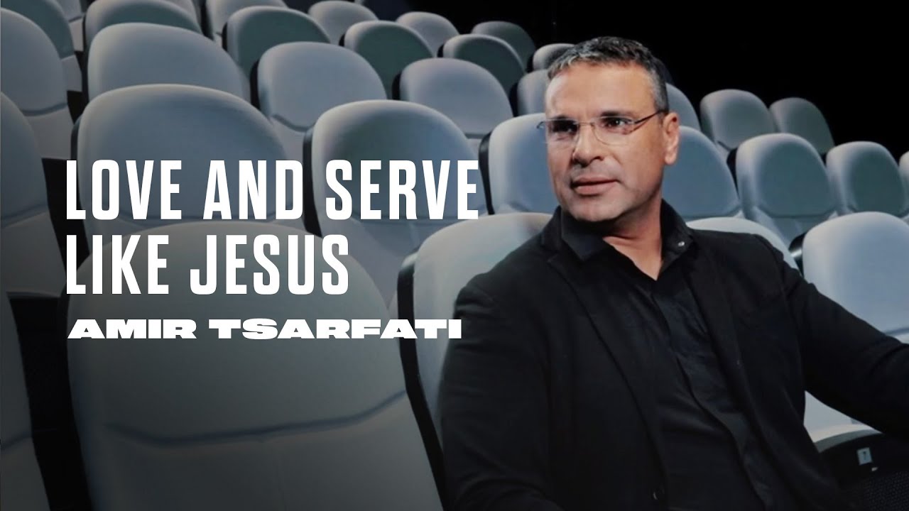 Amir Tsarfati - Love and Serve Like Jesus