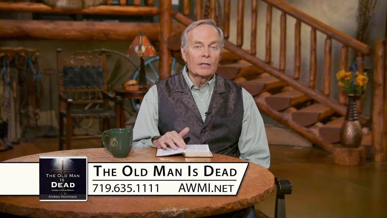 Andrew Wommack - The Old Man Is Dead - Episode 8