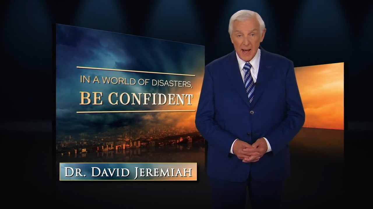 David Jeremiah - In a World of Disasters, BE CONFIDENT