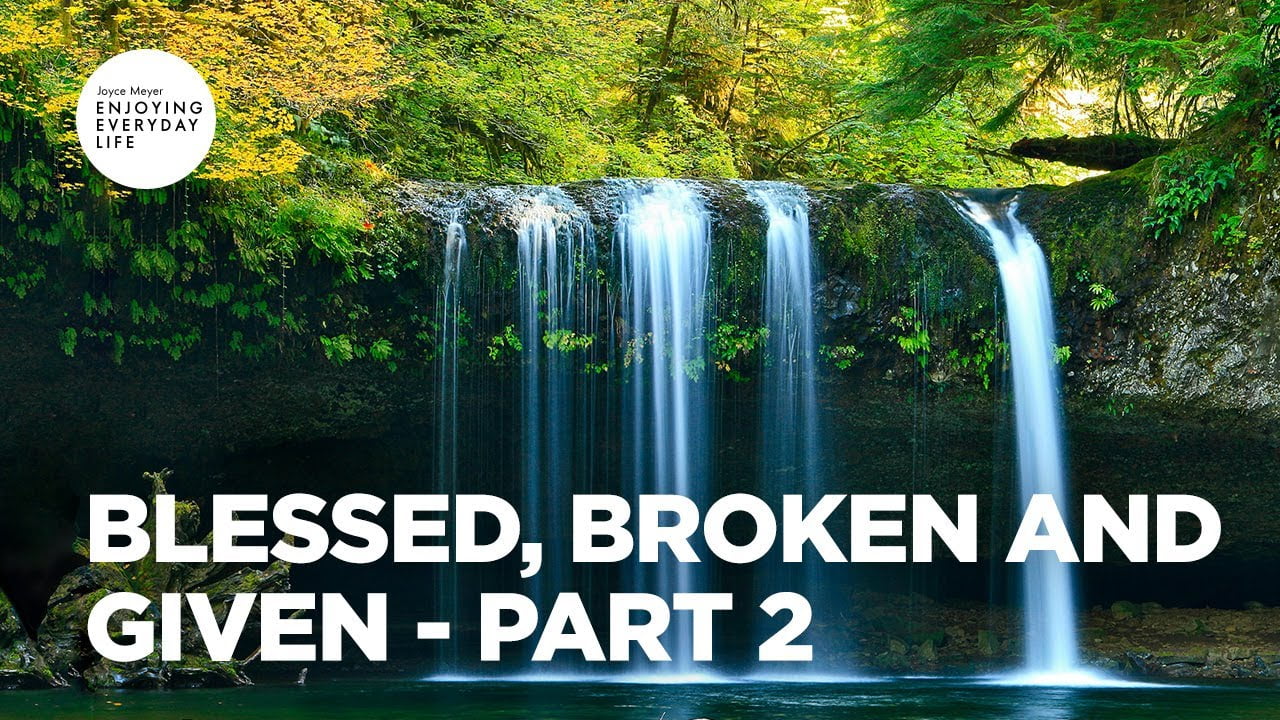 Joyce Meyer - Blessed, Broken and Given - Part 2