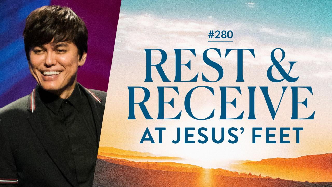 #280 - Joseph Prince - Rest And Receive At Jesus' Feet - Highlights