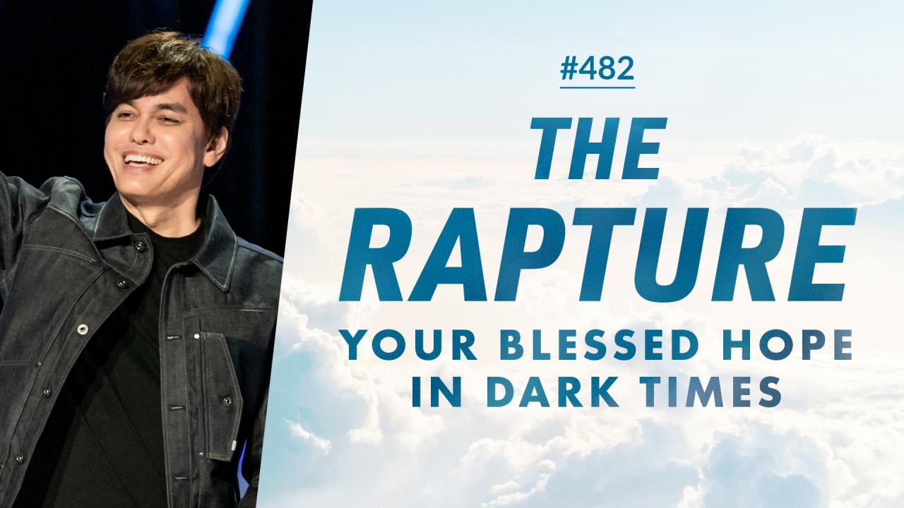 #482 - Joseph Prince - The Rapture, Your Blessed Hope In Dark Times - Part 2