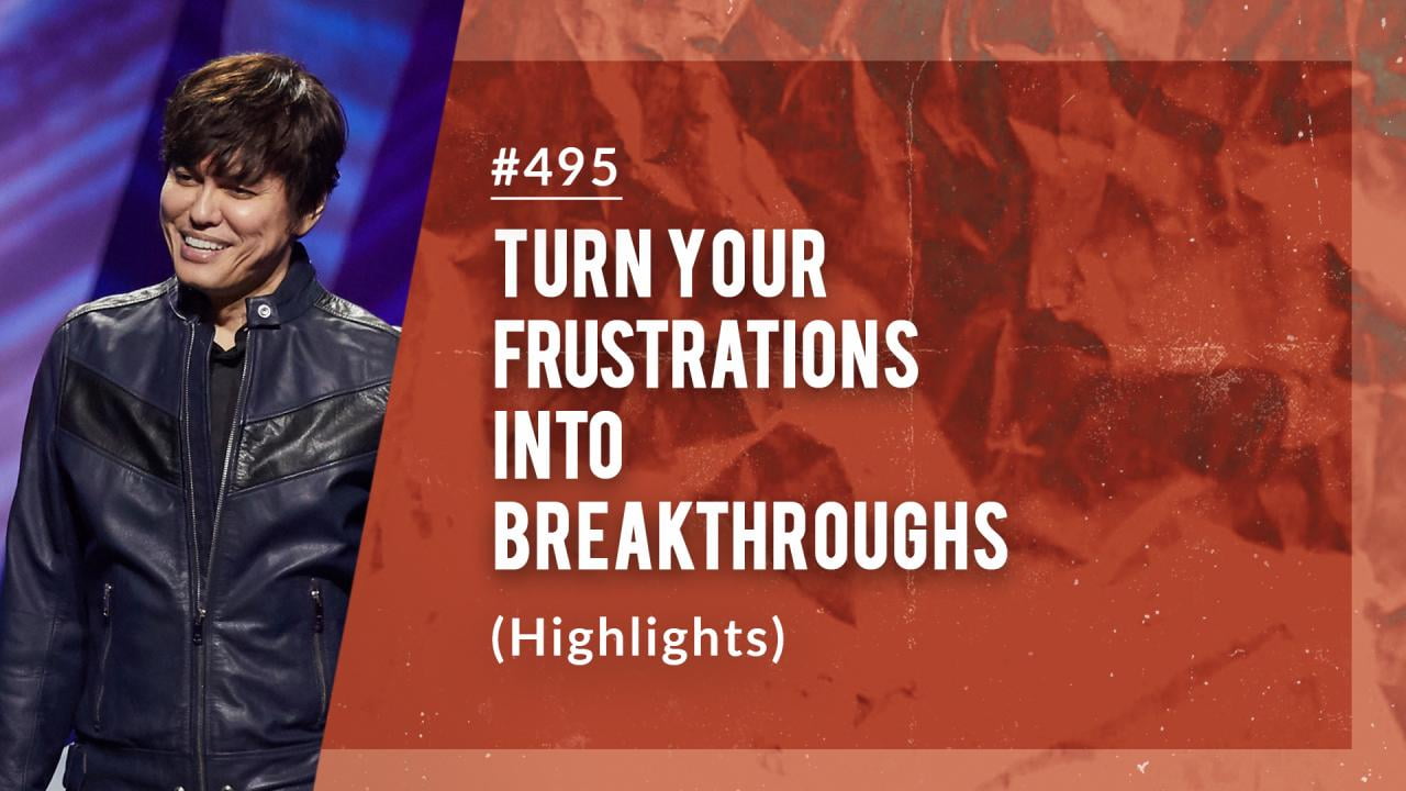 #495 - Joseph Prince - Turn Your Frustrations Into Breakthroughs - Highlights