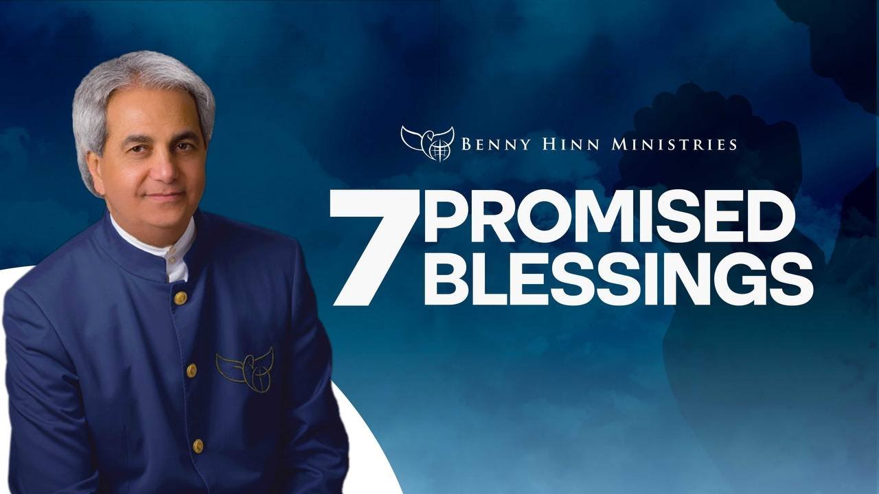 Benny Hinn - 7 Promised Blessings