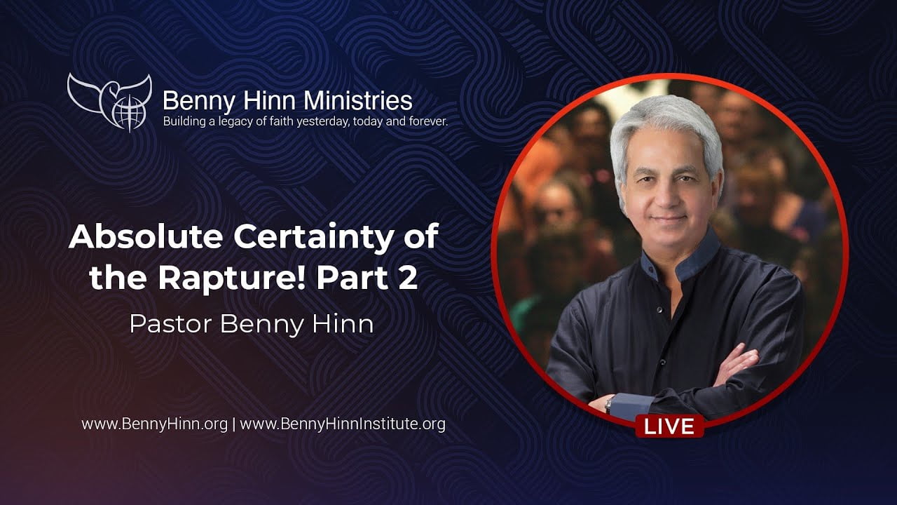 Benny Hinn - Absolute Certainty of the Rapture - Part 2