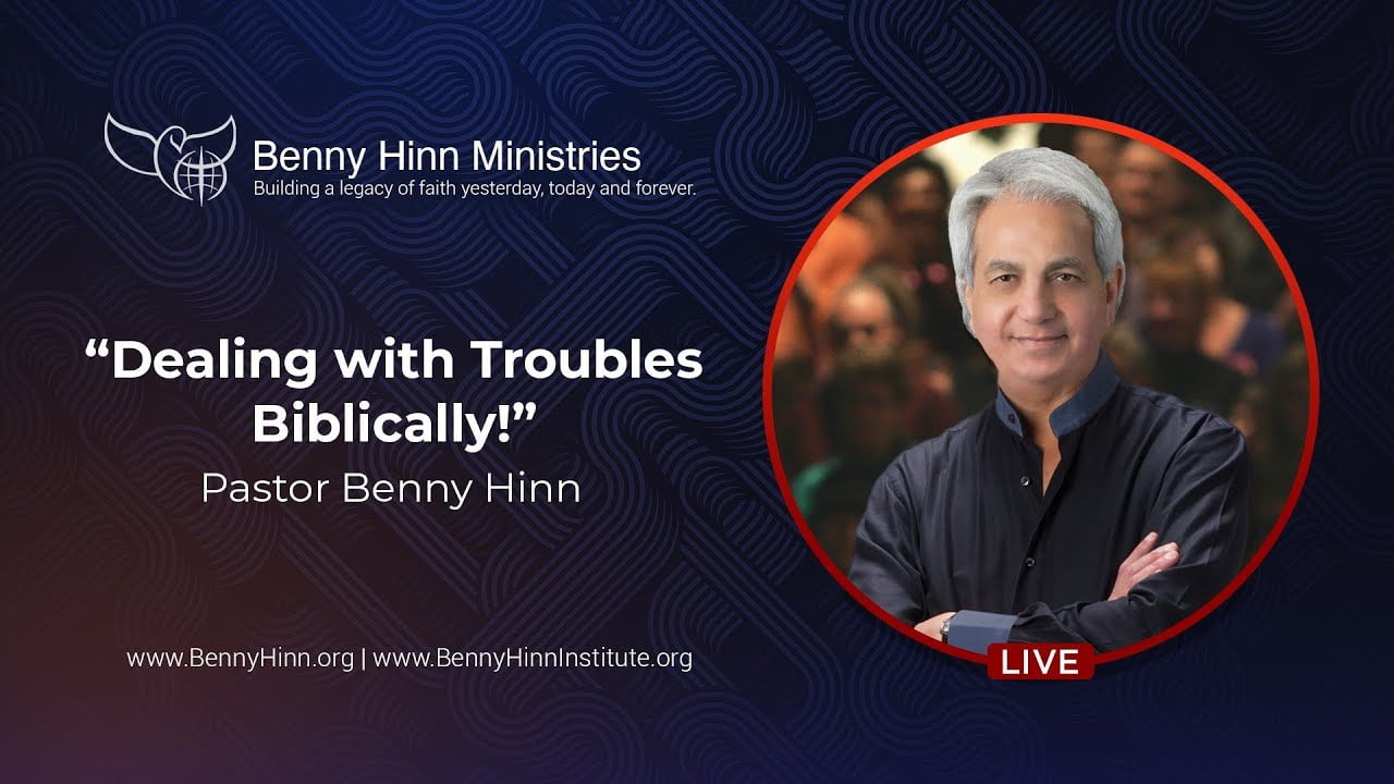 Benny Hinn - Dealing with Troubles Biblically