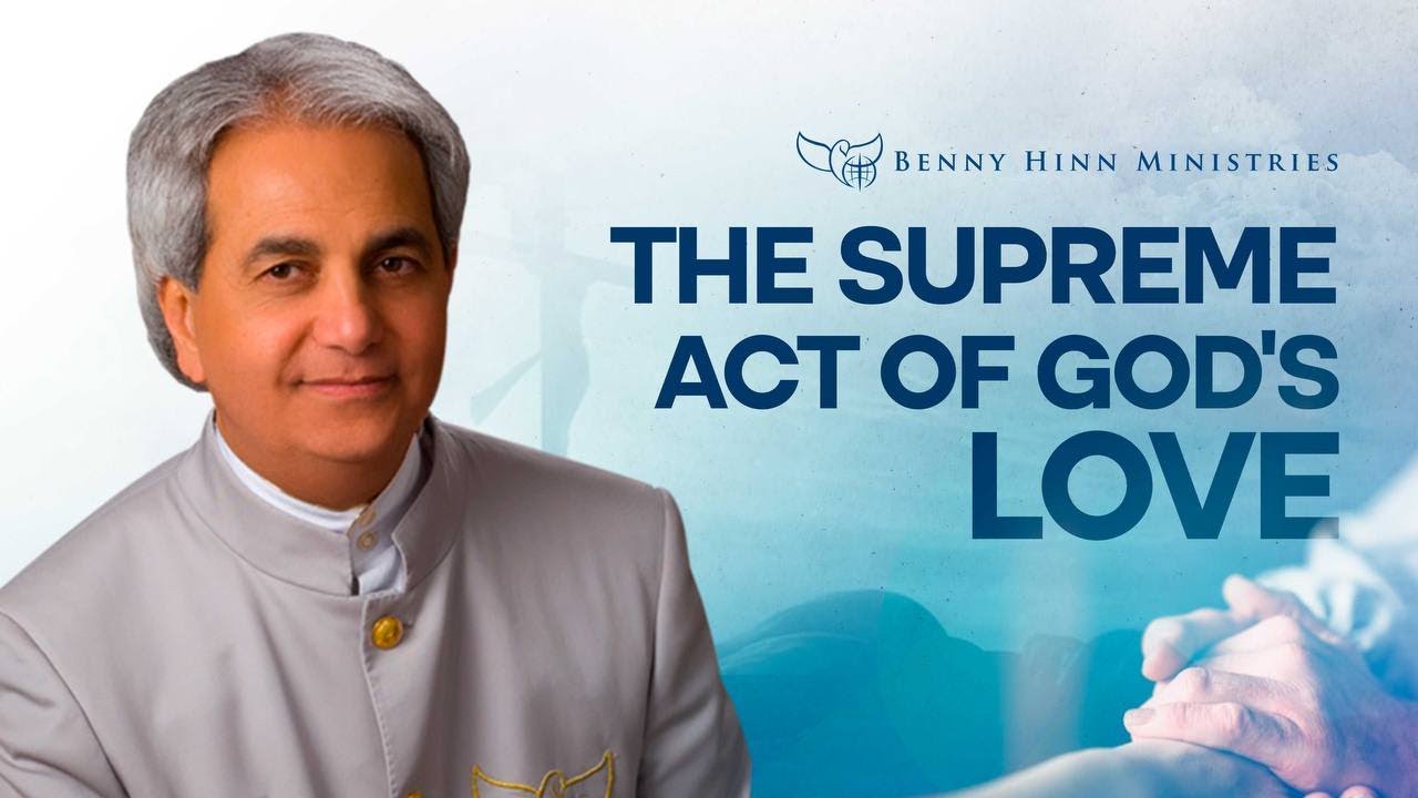 Benny Hinn - The Supreme Act of God's Love