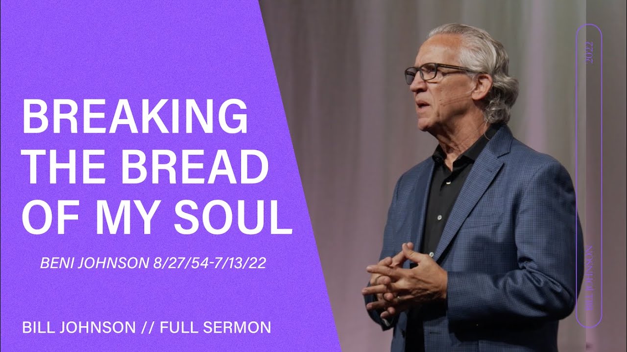 Bill Johnson - Breaking the Bread of My Soul