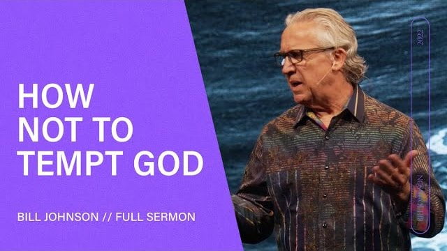 Bill Johnson - Don't Tempt God By Forgetting His Power