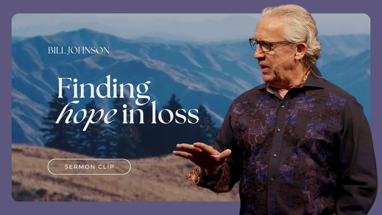 Bill Johnson - Great Treasure is in the Midst of Great Loss